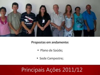 Propostas em andamento:

    Plano de Saúde;

    Sede Campestre;
 