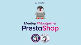 22 mai 2017
Meetup #Montpellier
 