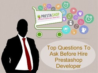 Top Questions To
Ask Before Hire
Prestashop
Developer
 