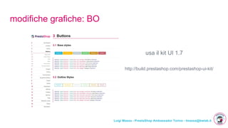 Luigi Massa - PrestaShop Ambassador Torino - lmassa@bwlab.it
modifiche grafiche: BO
usa il kit UI 1.7
http://build.prestashop.com/prestashop-ui-kit/
 