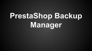 PrestaShop Backup
Manager
 