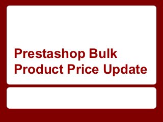 Prestashop Bulk
Product Price Update
 