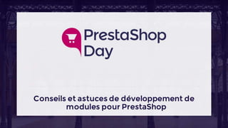 #PrestaShopDay - Atelier - Conseils & astuces développement de modules
