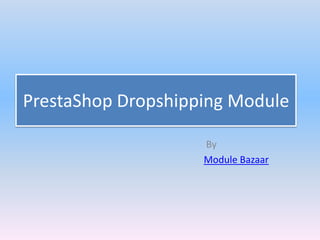 PrestaShop Dropshipping Module

                    By
                    Module Bazaar
 