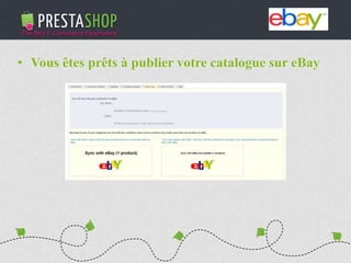 PHP / MySQL based Open-source solution
310+ features to fulfill the needs of all types of e-merchants
Full featured e-commerce software
2011 - 2012
€3M fundraising (summer 2011)
Substantial growth of revenue and user base
• Vous êtes prêts à publier votre catalogue sur eBay
 