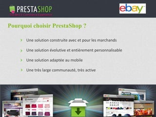 PHP / MySQL based Open-source solution
310+ features to fulfill the needs of all types of e-merchants
Full featured e-commerce software
2011 - 2012
€3M fundraising (summer 2011)
Substantial growth of revenue and user base
Une solution construite avec et pour les marchands
Une solution évolutive et entièrement personnalisable
Une solution adaptée au mobile
Une très large communauté, très active
Pourquoi choisir PrestaShop ?
 