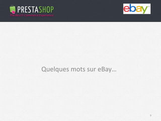 9
Quelques mots sur eBay…
 
