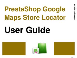 PrestaShop Google
Maps Store Locator
User Guide
www.fmemodules.com
 