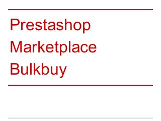 Prestashop
Marketplace
Bulkbuy
 