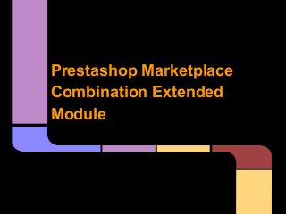 Prestashop Marketplace
Combination Extended
Module
 
