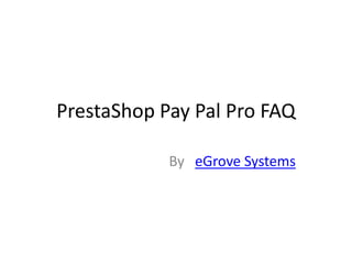 PrestaShop Pay Pal Pro FAQ By   eGrove Systems 