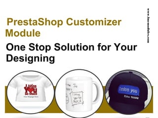 PrestaShop Customizer
Module
One Stop Solution for Your
Designing
www.fmemodules.com
 