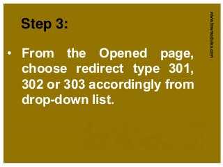 www.fmemodules.com
• From the Opened page,
choose redirect type 301,
302 or 303 accordingly from
drop-down list.
Step 3:
 