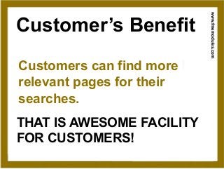 www.fmemodules.com
Customer’s Benefit
Customers can find more
relevant pages for their
searches.
THAT IS AWESOME FACILITY
FOR CUSTOMERS!
 
