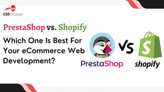 PrestaShop vs. Shopify
Which One Is Best For
Your eCommerce Web
Development?
 