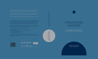 “Prestatieinkoop en het nieuwe inkoopparadigma sluiten prima op elkaar aan. Inkoop­
professionals zoeken de beste leverancier, niet de goedkoopste.” - Gerco Rietveld

“Dit boek is een aanrader voor het maken van een fundamentele denkslag.” - Ed Nijpels

In dit boek beschrijven Jeroen van de Rijt en Sicco Santema dat er een paradigmaverandering nodig is om
te komen tot vernieuwing in de keten: van “het controleren en beheersen van aanbieders” naar “loslaten en
vertrouwen, gebaseerd op aantoonbare prestatie-informatie”. Van het sturen door de opdrachtgever naar het
laten leiden door de opdrachtnemer. Prestaties van aanbieders vormen hierbij de basis. Van de Rijt en Santema
beschrijven een aanpak waarbij aanbieders de maximale ruimte krijgen om hun prestatie neer te zetten.
De afgelopen jaren heeft de toepassing van prestatieinkoop / Best Value in Nederland een enorme vlucht
genomen. De aanpak is succesvol in veel projecten toegepast, van bouw tot ICT tot zorg- en welzijnsdiensten.
In de publieke en private sector. In deze geheel herziene derde druk treft u:

‘Prestatieinkoop’ is vooral een praktisch boek dat u ondersteuning geeft bij het opzetten van uw eigen
prestatieinkoop / Best Value traject, gericht op innovatie in de keten. Het boek wordt ondersteund door de
website www.prestatieinkoop.com

Jeroen van de Rijt
Sicco Santema

—	 nieuwste inzichten en een geheel geüpdatete versie van de methodiek
De
—	 Acht geheel nieuwe cases
—	
Veel meer aandacht voor pre-award (concretiseringsfase) en uitvoeringsfase
—	 Aandacht voor houding en gedrag
—	
Aandacht voor het juridisch kader en de regel­ eving
g
—	 Nieuwe werkbladen en checklisten

prestatieinkoop

“Prestatieinkoop is een voortreffelijk boek. De werkwijze is aangepast aan de laatste
zienswijzen. ­ e filosofie is me uit het hart gegrepen.” - Prof. dr. Arjan van Weele
D

prestatie
inkoop
M et Best Value naar
succesvolle projecten

Jeroen van de Rijt
Sicco Santema

 