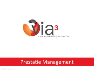Prestatie Management
©2009, Via3 new marketing & media
 