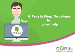 A PrestaShop Developer
for
your help
 