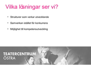 Vilka lösningar ser vi?
• Strukturer som verkar utvecklande
• Samverkan istället för konkurrens
• Möjlighet till kompetensutveckling
 