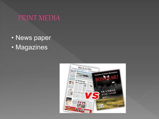 • News paper
• Magazines
 