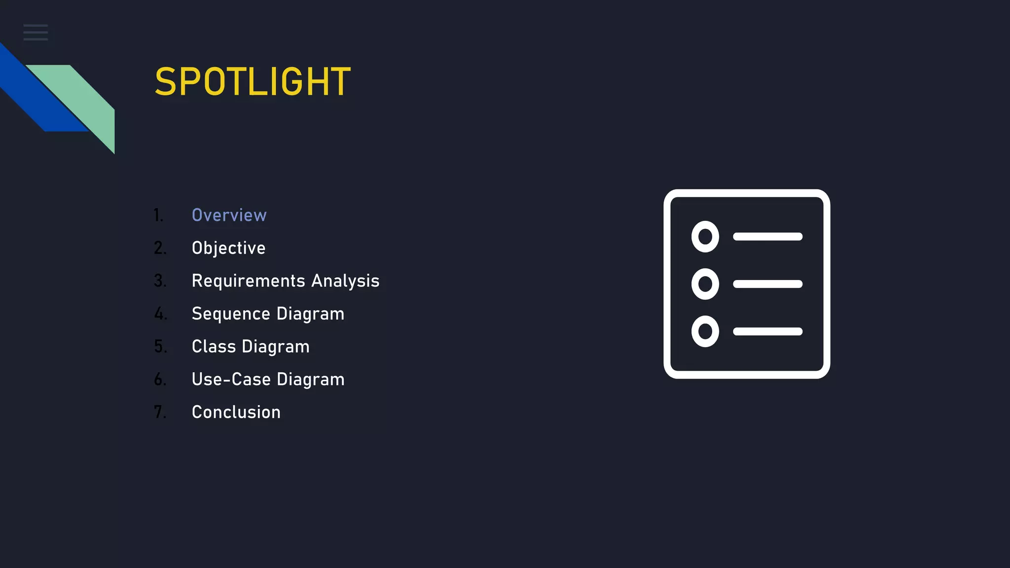 SPOTLIGHT
1. Overview
2. Objective
3. Requirements Analysis
4. Sequence Diagram
5. Class Diagram
6. Use-Case Diagram
7. Conclusion
 