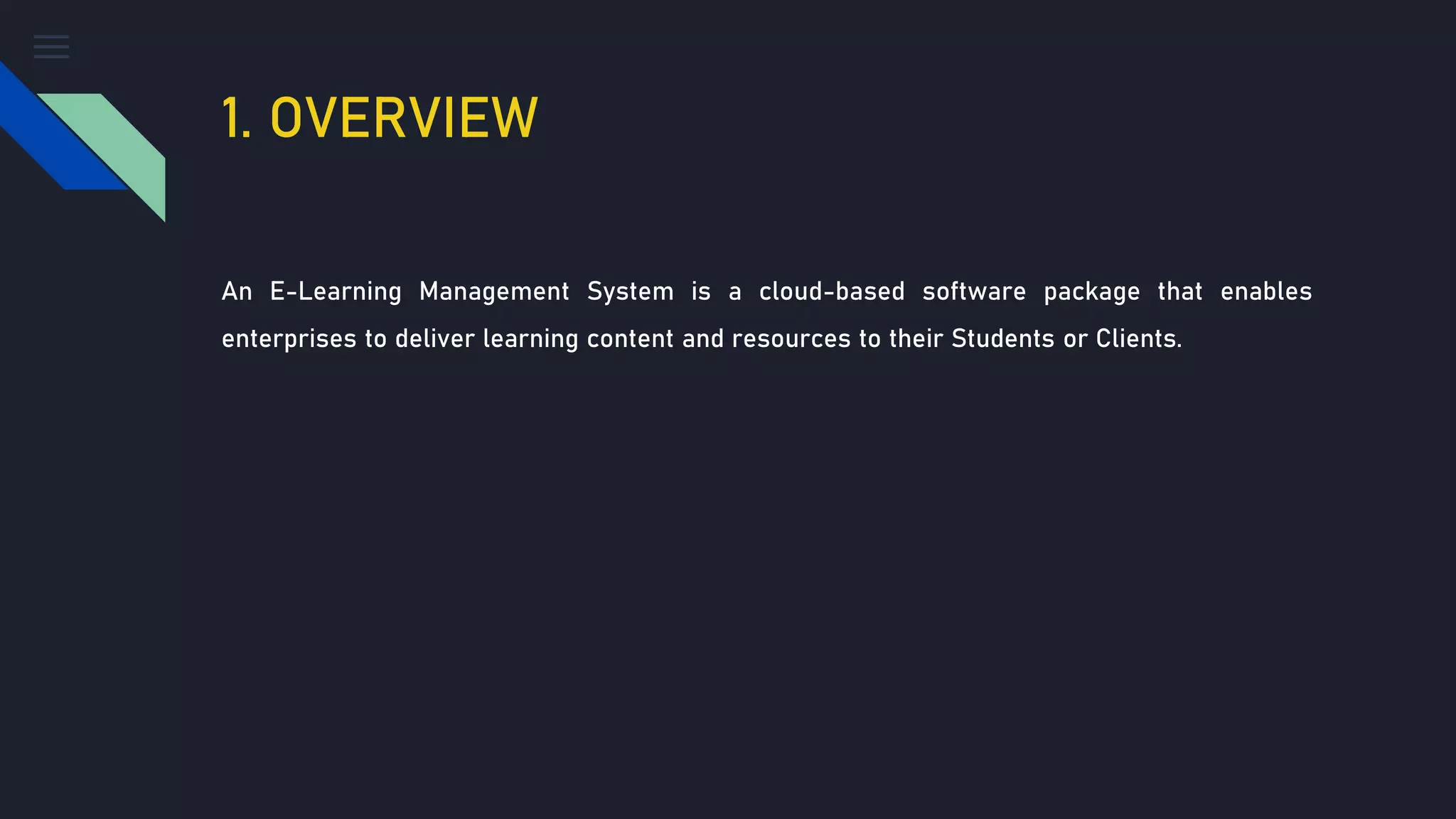 1. OVERVIEW
An E-Learning Management System is a cloud-based software package that enables
enterprises to deliver learning content and resources to their Students or Clients.
 