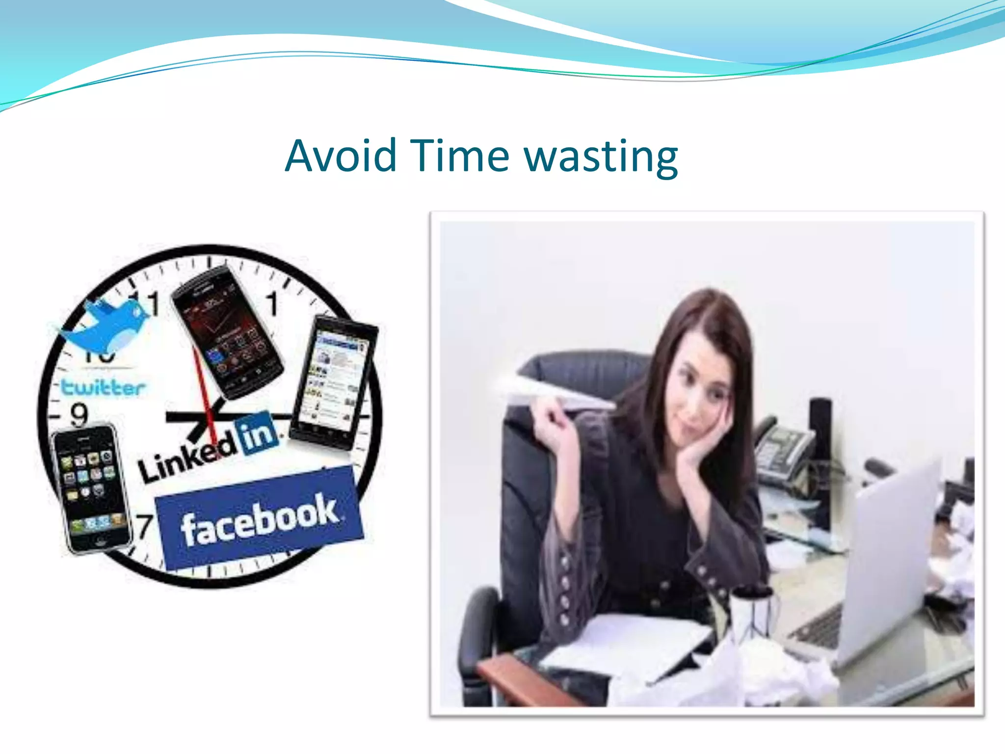 Avoid Time wasting
 