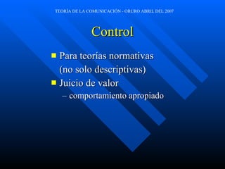 Control Para teorías normativas  (no solo descriptivas) Juicio de valor  comportamiento apropiado 