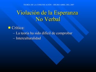 Violación de la Esperanza  No Verbal Crítica: La teoría ha sido difícil de comprobar Interculturalidad 