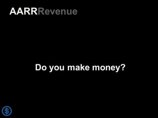 71
Do  you make money?
AARRRevenue
 