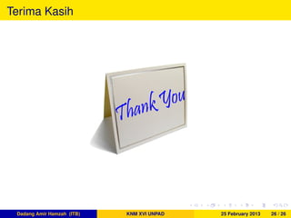 Terima Kasih
Dadang Amir Hamzah (ITB) KNM XVI UNPAD 25 February 2013 26 / 26
 