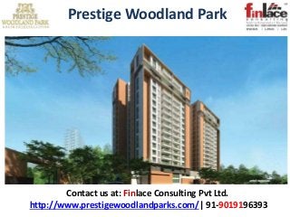 Contact us at: Finlace Consulting Pvt Ltd.
http://www.prestigewoodlandparks.com/| 91-9019196393
Prestige Woodland Park
 