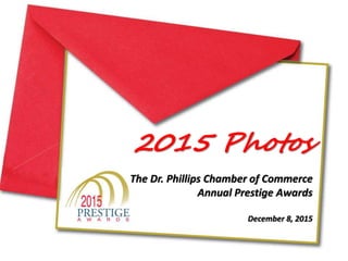 2015 Photos
The Dr. Phillips Chamber of Commerce
Annual Prestige Awards
December 8, 2015
 