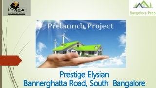 Prestige Elysian
Bannerghatta Road, South Bangalore
 