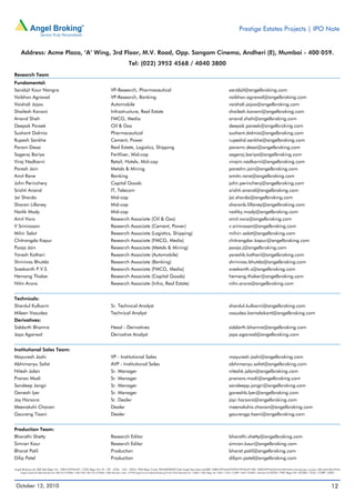 Prestige Estates Projects | IPO Note


     Address: Acme Plaza, ‘A’ Wing, 3rd Floor, M.V. Road, Opp. Sangam Cinema, Andheri (E), Mumbai - 400 059.
                                                                                           Tel: (022) 3952 4568 / 4040 3800
Research Team
Fundamental:
Sarabjit Kour Nangra                                                        VP-Research, Pharmaceutical                                                                    sarabjit@angelbroking.com
Vaibhav Agrawal                                                             VP-Research, Banking                                                                           vaibhav.agrawal@angelbroking.com
Vaishali Jajoo                                                              Automobile                                                                                     vaishali.jajoo@angelbroking.com
Shailesh Kanani                                                             Infrastructure, Real Estate                                                                    shailesh.kanani@angelbroking.com
Anand Shah                                                                  FMCG, Media                                                                                    anand.shah@angelbroking.com
Deepak Pareek                                                               Oil & Gas                                                                                      deepak.pareek@angelbroking.com
Sushant Dalmia                                                              Pharmaceutical                                                                                 sushant.dalmia@angelbroking.com
Rupesh Sankhe                                                               Cement, Power                                                                                  rupeshd.sankhe@angelbroking.com
Param Desai                                                                 Real Estate, Logistics, Shipping                                                               paramv.desai@angelbroking.com
Sageraj Bariya                                                              Fertiliser, Mid-cap                                                                            sageraj.bariya@angelbroking.com
Viraj Nadkarni                                                              Retail, Hotels, Mid-cap                                                                        virajm.nadkarni@angelbroking.com
Paresh Jain                                                                 Metals & Mining                                                                                pareshn.jain@angelbroking.com
Amit Rane                                                                   Banking                                                                                        amitn.rane@angelbroking.com
John Perinchery                                                             Capital Goods                                                                                  john.perinchery@angelbroking.com
Srishti Anand                                                               IT, Telecom                                                                                    srishti.anand@angelbroking.com
Jai Sharda                                                                  Mid-cap                                                                                        jai.sharda@angelbroking.com
Sharan Lillaney                                                             Mid-cap                                                                                        sharanb.lillaney@angelbroking.com
Naitik Mody                                                                 Mid-cap                                                                                        naitiky.mody@angelbroking.com
Amit Vora                                                                   Research Associate (Oil & Gas)                                                                 amit.vora@angelbroking.com
V Srinivasan                                                                Research Associate (Cement, Power)                                                             v.srinivasan@angelbroking.com
Mihir Salot                                                                 Research Associate (Logistics, Shipping)                                                       mihirr.salot@angelbroking.com
Chitrangda Kapur                                                            Research Associate (FMCG, Media)                                                               chitrangdar.kapur@angelbroking.com
Pooja Jain                                                                  Research Associate (Metals & Mining)                                                           pooja.j@angelbroking.com
Yaresh Kothari                                                              Research Associate (Automobile)                                                                yareshb.kothari@angelbroking.com
Shrinivas Bhutda                                                            Research Associate (Banking)                                                                   shrinivas.bhutda@angelbroking.com
Sreekanth P.V.S                                                             Research Associate (FMCG, Media)                                                               sreekanth.s@angelbroking.com
Hemang Thaker                                                               Research Associate (Capital Goods)                                                             hemang.thaker@angelbroking.com
Nitin Arora                                                                 Research Associate (Infra, Real Estate)                                                        nitin.arora@angelbroking.com


Technicals:
Shardul Kulkarni                                                            Sr. Technical Analyst                                                                          shardul.kulkarni@angelbroking.com
Mileen Vasudeo                                                              Technical Analyst                                                                              vasudeo.kamalakant@angelbroking.com
Derivatives:
Siddarth Bhamre                                                             Head - Derivatives                                                                             siddarth.bhamre@angelbroking.com
Jaya Agarwal                                                                Derivative Analyst                                                                             jaya.agarwal@angelbroking.com


Institutional Sales Team:
Mayuresh Joshi                                                              VP - Institutional Sales                                                                       mayuresh.joshi@angelbroking.com
Abhimanyu Sofat                                                             AVP - Institutional Sales                                                                      abhimanyu.sofat@angelbroking.com
Nitesh Jalan                                                                Sr. Manager                                                                                    niteshk.jalan@angelbroking.com
Pranav Modi                                                                 Sr. Manager                                                                                    pranavs.modi@angelbroking.com
Sandeep Jangir                                                              Sr. Manager                                                                                    sandeepp.jangir@angelbroking.com
Ganesh Iyer                                                                 Sr. Manager                                                                                    ganeshb.Iyer@angelbroking.com
Jay Harsora                                                                 Sr. Dealer                                                                                     jayr.harsora@angelbroking.com
Meenakshi Chavan                                                            Dealer                                                                                         meenakshis.chavan@angelbroking.com
Gaurang Tisani                                                              Dealer                                                                                         gaurangp.tisani@angelbroking.com


Production Team:
Bharathi Shetty                                                             Research Editor                                                                                bharathi.shetty@angelbroking.com
Simran Kaur                                                                 Research Editor                                                                                simran.kaur@angelbroking.com
Bharat Patil                                                                Production                                                                                     bharat.patil@angelbroking.com
Dilip Patel                                                                 Production                                                                                     dilipm.patel@angelbroking.com

Angel Broking Ltd: BSE Sebi Regn No : INB 010996539 / CDSL Regn No: IN - DP - CDSL - 234 - 2004 / PMS Regn Code: PM/INP000001546 Angel Securities Ltd:BSE: INB010994639/INF010994639 NSE: INB230994635/INF230994635 Membership numbers: BSE 028/NSE:09946
    Angel Capital & Debt Market Ltd: INB 231279838 / NSE FNO: INF 231279838 / NSE Member code -12798 Angel Commodities Broking (P) Ltd: MCX Member ID: 12685 / FMC Regn No: MCX / TCM / CORP / 0037 NCDEX : Member ID 00220 / FMC Regn No: NCDEX / TCM / CORP / 0302




 October 12, 2010                                                                                                                                                                                                                                           12
 