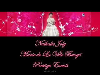 Nathalie Joly
Marie de La Ville Baugé
    Prestige Events
         PRESTIGE EVENTS
 
