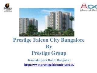 Prestige Falcon City Bangalore
By
Prestige Group
Kaanakapura Road, Bangalore
http://www.prestigefalconcity.net.in/
 