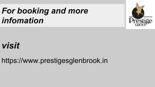 For booking and more
infomation
visit
https://www.prestigesglenbrook.in
 