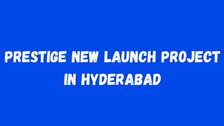 Prestige New Launch Project
in Hyderabad
 