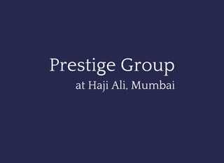 Prestige Group
at Haji Ali, Mumbai
 