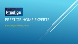 PRESTIGE HOME EXPERTS 
www.prestigehomeexperts.com 
 