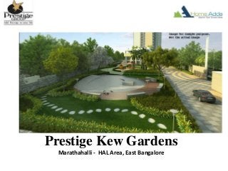 Prestige Kew Gardens
Marathahalli - HAL Area, East Bangalore
 