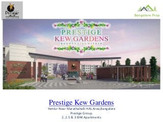Prestige Kew Gardens
Yemlur Near Marathahalli HAL Area,Bangalore
Prestige Group.
2, 2.5 & 3 BHK Apartments
 