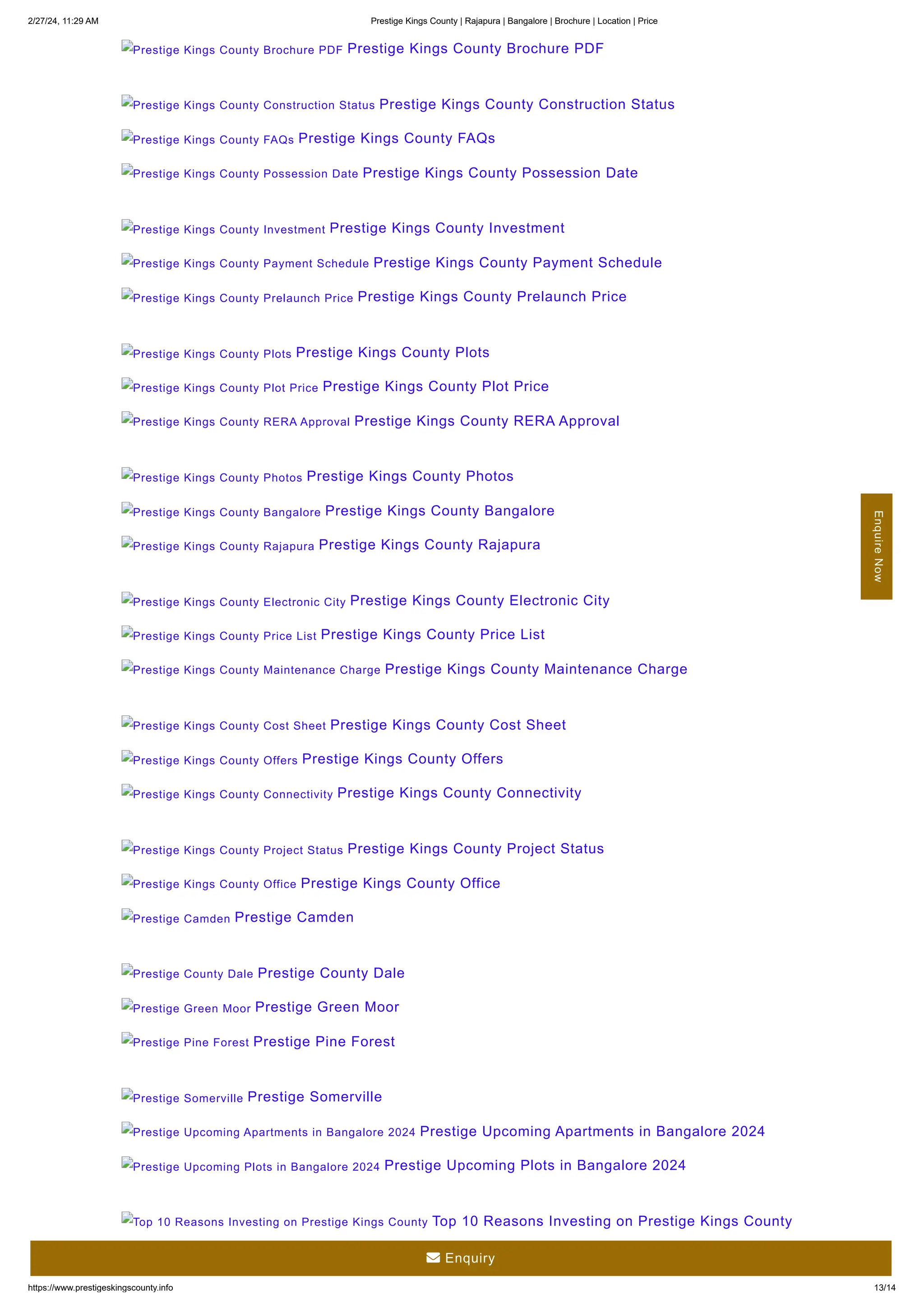 2/27/24, 11:29 AM Prestige Kings County | Rajapura | Bangalore | Brochure | Location | Price
https://www.prestigeskingscounty.info 13/14
Prestige Kings County Brochure PDF Prestige Kings County Brochure PDF
Prestige Kings County Construction Status Prestige Kings County Construction Status
Prestige Kings County FAQs Prestige Kings County FAQs
Prestige Kings County Possession Date Prestige Kings County Possession Date
Prestige Kings County Investment Prestige Kings County Investment
Prestige Kings County Payment Schedule Prestige Kings County Payment Schedule
Prestige Kings County Prelaunch Price Prestige Kings County Prelaunch Price
Prestige Kings County Plots Prestige Kings County Plots
Prestige Kings County Plot Price Prestige Kings County Plot Price
Prestige Kings County RERA Approval Prestige Kings County RERA Approval
Prestige Kings County Photos Prestige Kings County Photos
Prestige Kings County Bangalore Prestige Kings County Bangalore
Prestige Kings County Rajapura Prestige Kings County Rajapura
Prestige Kings County Electronic City Prestige Kings County Electronic City
Prestige Kings County Price List Prestige Kings County Price List
Prestige Kings County Maintenance Charge Prestige Kings County Maintenance Charge
Prestige Kings County Cost Sheet Prestige Kings County Cost Sheet
Prestige Kings County Offers Prestige Kings County Offers
Prestige Kings County Connectivity Prestige Kings County Connectivity
Prestige Kings County Project Status Prestige Kings County Project Status
Prestige Kings County Office Prestige Kings County Office
Prestige Camden Prestige Camden
Prestige County Dale Prestige County Dale
Prestige Green Moor Prestige Green Moor
Prestige Pine Forest Prestige Pine Forest
Prestige Somerville Prestige Somerville
Prestige Upcoming Apartments in Bangalore 2024 Prestige Upcoming Apartments in Bangalore 2024
Prestige Upcoming Plots in Bangalore 2024 Prestige Upcoming Plots in Bangalore 2024
Top 10 Reasons Investing on Prestige Kings County Top 10 Reasons Investing on Prestige Kings County
Prestige Upcoming Projects in Bangalore 2024 Prestige Upcoming Projects in Bangalore 2024
Enquire
Now
 Enquiry
 