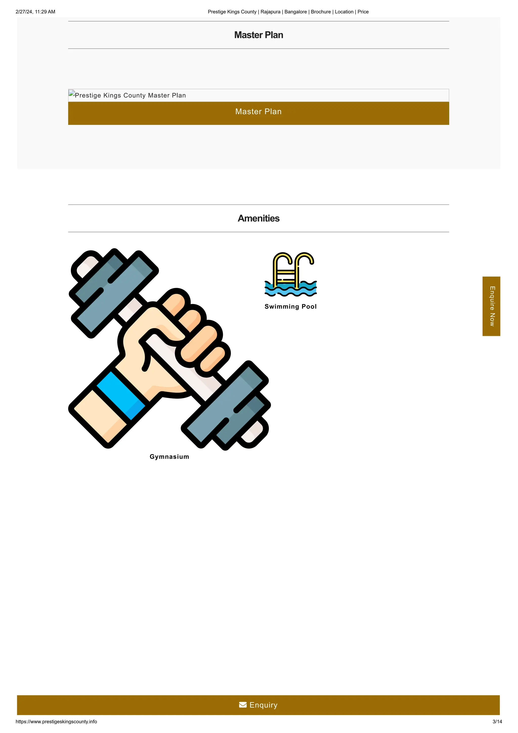 2/27/24, 11:29 AM Prestige Kings County | Rajapura | Bangalore | Brochure | Location | Price
https://www.prestigeskingscounty.info 3/14
Master Plan
Master Plan
Prestige Kings County Master Plan
Amenities
Gymnasium
Swimming Pool
Enquire
Now
 Enquiry
 