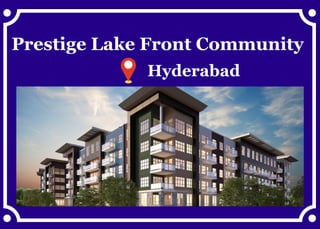 Prestige Lake Front Community
Hyderabad
 