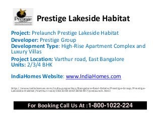Prestige Lakeside Habitat
Project: Prelaunch Prestige Lakeside Habitat
Developer: Prestige Group
Development Type: High-Rise Apartment Complex and
Luxury Villas
Project Location: Varthur road, East Bangalore
Units: 2/3/4 BHK
IndiaHomes Website: www.IndiaHomes.com
http://www.indiahomes.com/india-properties/Bangalore-Real-Estate/Prestige-Group/PrestigeLakeside-Habitat/Varthur-road/382335910673856497/prelaunch.html

For Booking Call Us At :1-800-1022-224

 