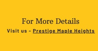 For More Details
Visit us - Prestige Maple Heights
 