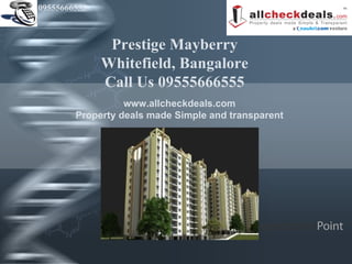 09555666555



               Prestige Mayberry
              Whitefield, Bangalore
              Call Us 09555666555
                  www.allcheckdeals.com
        Property deals made Simple and transparent




                                  Your Logo
 