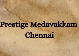 Prestige Medavakkam
Chennai
 